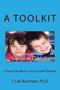 bokomslag A Parent Toolkit for Success with Children: Helping Chidren Succeed