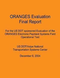 bokomslag ORANGES Evaluation Final Report: For the US DOT sponsored Evaluation of the ORANGES Electronic Payment Systems Field Operational Test: US DOT/Volpe Na