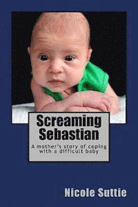 bokomslag Screaming Sebastian: A mother's story of coping with a difficult baby