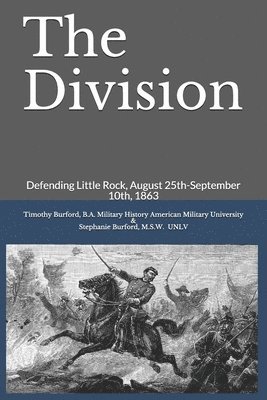 The Division: Defending Little Rock, August 25th-September 10th, 1863 1