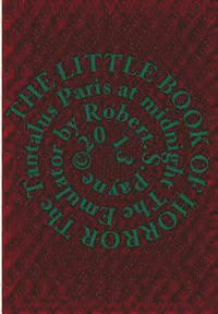 Robert Stephen Payne - The Little Book of Horror: The Tantalus, Paris at midnight, The Emulator, Häftad