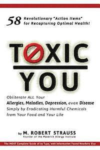 bokomslag Toxic You: 58 Ways To Dramatically Improve Your Health By Reducing Your Exposure To Man-Made Toxins