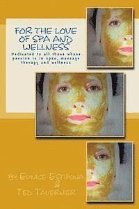 Ted Tavernier, Eunice Estipona - For the Love of Spa and Wellness: Dedicated to all those whose passion is in spas, massage therapy and wellness, Häftad
