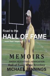 bokomslag Road to the HALL OF FAME... more than I expected: MEMOIRS, Hall of Fame Wide Receiver, American Football Association MICHAEL JENNINGS