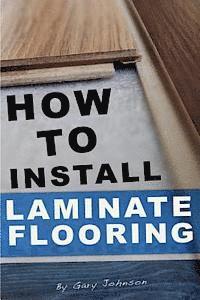Gary Johnson - How To Install Laminate Flooring, Häftad
