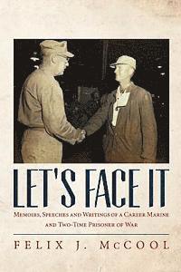 bokomslag Let's Face It: Memoirs, Speeches and Writings of a career Marine and two-time Prisoner of War by Felix J. McCool