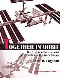 bokomslag Together in Orbit: The Origins of International Participation in the Space Station