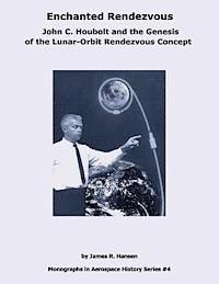bokomslag Enchanted Rendezvous: John C. Houbolt and the Genesis of the Lunar-Orbit Rendezvous Concept