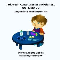 bokomslag Jack Wears Contact Lenses and Glasses... JUST LIKE YOU!: A day in the life of a bilateral aphakic child