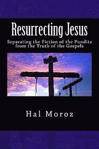 bokomslag Resurrecting Jesus: Separating the Fiction of the Pundits from the Truth of the Gospels