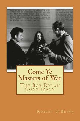 Come Ye Masters of War: The Bob Dylan Conspiracy 1