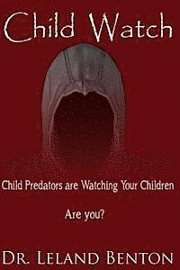 Leland Benton - Child Watch: Child Predators are Watching Your Children Are You?, Häftad