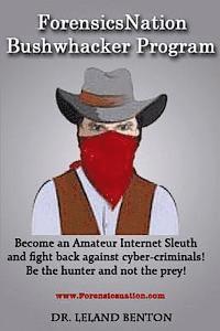 ForensicsNation Bushwhacker program: Become an Amateur Internet Sleuth and fight back against cyber-criminals! Be the Hunter and not the prey! 1