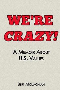 bokomslag We're Crazy!: A Memoir About U.S. Values