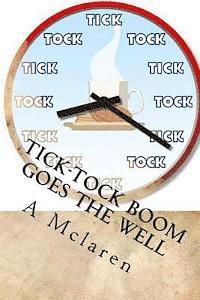 bokomslag Tick-Tock BOOM Goes The Well: My book is a story of my struggles and my motivation.What kept me going and what i struggled with.And also about my dr