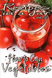 bokomslag Recipes in a Jar vol. 2: How to Can Vegetables