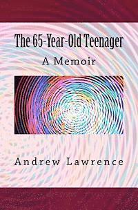 The 65-year-old Teenager: A Memoir 1