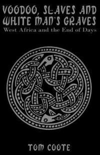 bokomslag Voodoo, Slaves and White Man's Graves: West Africa and the End of Days