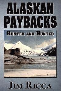 Jim Ricca - Alaskan Paybacks: Hunter and Hunted in Alaska, Häftad
