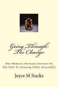 bokomslag Going Through The Change: One Woman's Personal Journey On The Path To Growing Older Gracefully