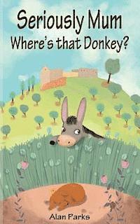 bokomslag Seriously Mum, Where's That Donkey?