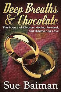 bokomslag Deep Breaths & Chocolate: The Poetry of Divorce, Moving Forward, and Discovering Love