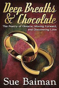 bokomslag Deep Breaths & Chocolate: The Poetry of Divorce, Moving Forward, and Discovering Love