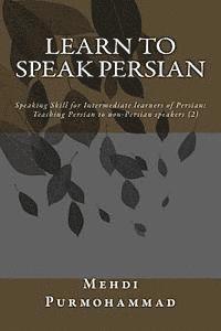 bokomslag Learn to Speak Persian: Speaking Skill for Intermediate Learners of Persian: Teaching Persian to Non-Persian Speakers (2)