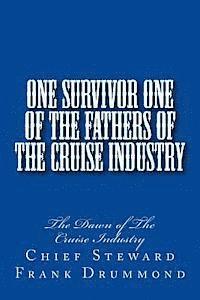 bokomslag One Survivor One of The Fathers of the Cruise Industry: The Dawn of The Cruise Industry
