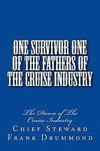 bokomslag One Survivor One of The Fathers of the Cruise Industry: The Dawn of The Cruise Industry