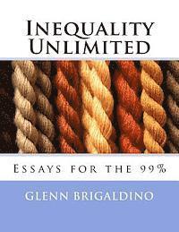 Inequality Unlimited: Two Essays for the 99%