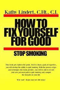 bokomslag How to Fix Yourself For Good - Stop Smoking.: For less than a pack of cigarettes you can stop smoking. This book helps you to use tried and true metho