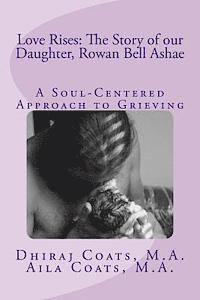 bokomslag Love Rises: The Story of Our Daughter, Rowan Bell Ashae: A Soul-Centered Approach to Grieving
