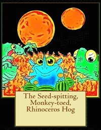 bokomslag The Seed-spitting, Monkey-toed, Rhinoceros Hog