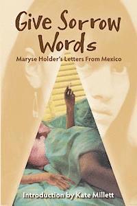 bokomslag Give Sorrow Words: Maryse Holder's Letters From Mexico