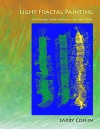 Larry Coffin - Light Fractal Painting: A Dynamic New Approach to Painting, Häftad