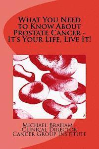 bokomslag What You Need to Know About Prostate Cancer - It's Your Life, Live It!