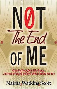 bokomslag Not the End of Me: Creating Your Own Life Story Instead of Living the Story Others Have Written for You