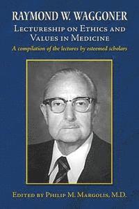 bokomslag Raymond W. Waggoner Lectureship on Ethics and Values in Medicine