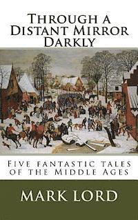 bokomslag Through a Distant Mirror Darkly: Five fantastic tales of the Middle Ages