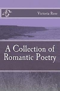 bokomslag A Collection of Romantic Poetry: Poems of Romance and Nature
