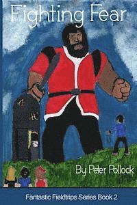 Fighting Fear: Book 2 in the Fantastic Fieldtrips Series 1