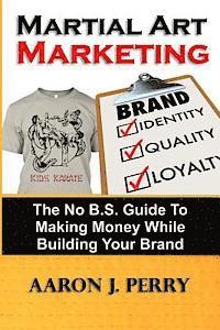 bokomslag Martial Art Marketing - Build Your Brand: A No B.S. Guide To Making Money While Building Your Brand