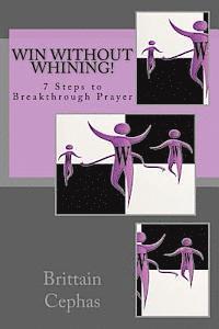 bokomslag Win Without Whining!: 7 Steps to Breakthrough Prayer