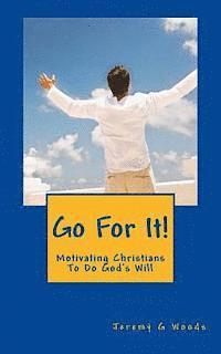 Go For It!: Motivating Christians To Do God's Will 1