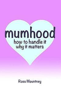 bokomslag Mumhood How to Handle it Why it matters