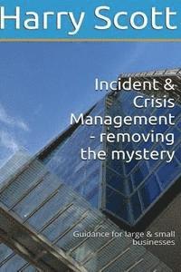 Incident & Crisis Management - removing the mystery Guidance for large & small b 1