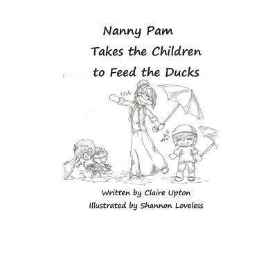 Claire Upton - Nanny Pam Takes the Children to Feed the Ducks, Häftad