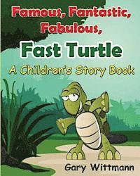 Famous, Fantastic, Fabulous, Fast Turtle--A Children Story Book 1
