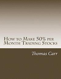 bokomslag How to Make 50% per Month Trading Stocks: How to trade one of the most exciting trading systems ever invented!